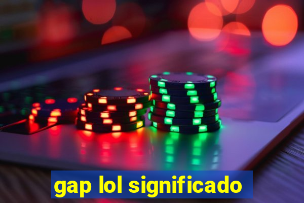 gap lol significado